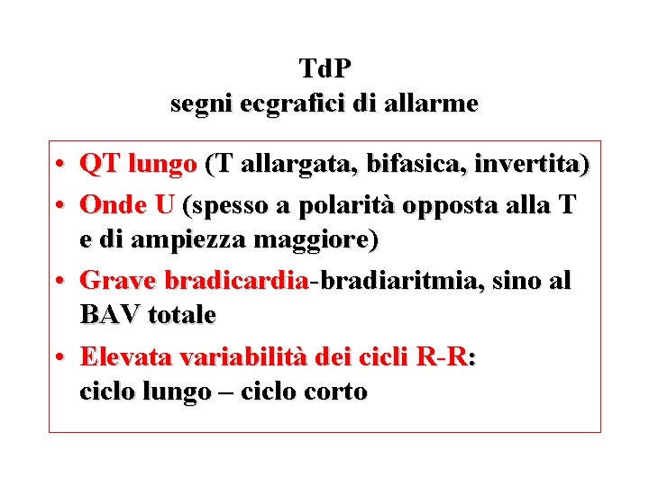 Td. P segni ecgrafici di allarme • QT lungo (T allargata, bifasica, invertita) •