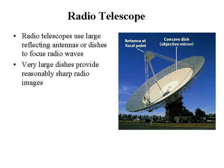 Radio Telescope • Radio telescopes use large reflecting antennas or dishes to focus radio