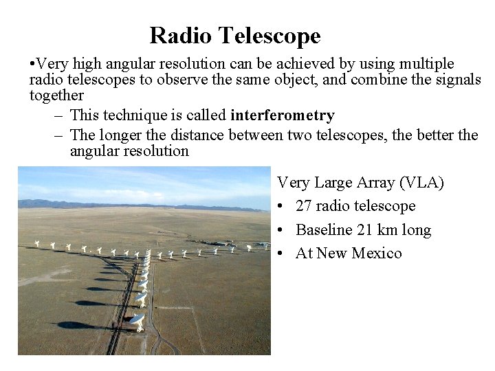 Radio Telescope • Very high angular resolution can be achieved by using multiple radio