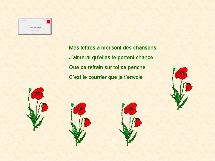 Mes lettres à moi sont des chansons J’aimerai qu’elles te portent chance Que ce