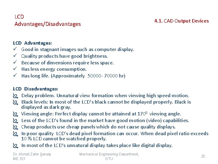 LCD Advantages/Disadvantages 4. 1. CAD Output Devices LCD Advantages: ü Good in stagnant images LCD Advantages/Disadvantages 4. 1. CAD Output Devices LCD Advantages: ü Good in stagnant images