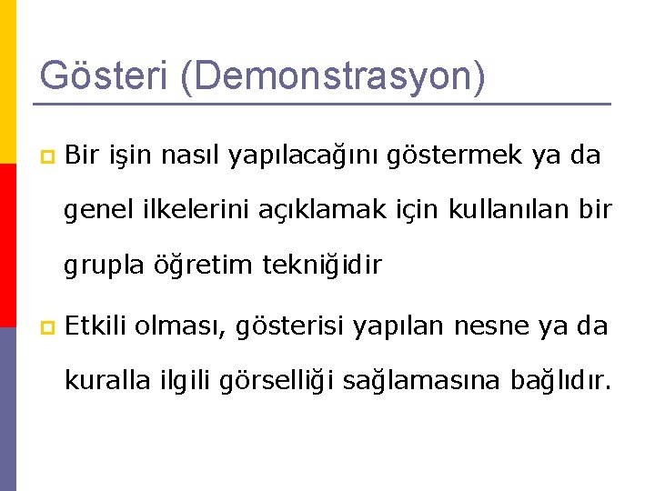 Gösteri (Demonstrasyon) p Bir işin nasıl yapılacağını göstermek ya da genel ilkelerini açıklamak için