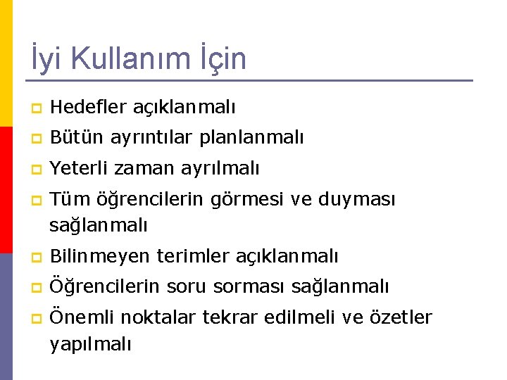 İyi Kullanım İçin p Hedefler açıklanmalı p Bütün ayrıntılar planlanmalı p Yeterli zaman ayrılmalı