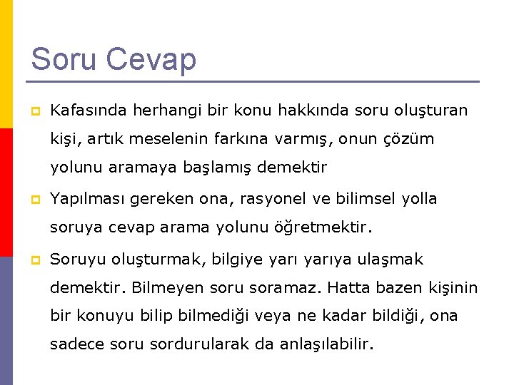 Soru Cevap p Kafasında herhangi bir konu hakkında soru oluşturan kişi, artık meselenin farkına