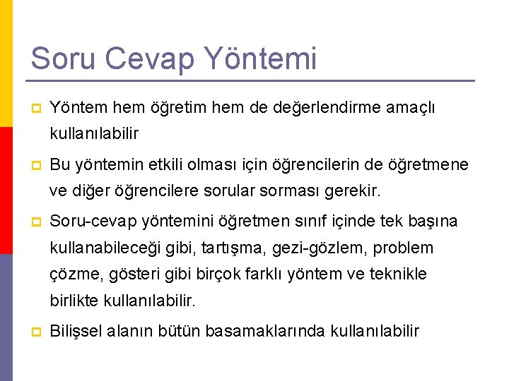 Soru Cevap Yöntemi p Yöntem hem öğretim hem de değerlendirme amaçlı kullanılabilir p Bu