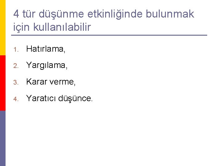 4 tür düşünme etkinliğinde bulunmak için kullanılabilir 1. Hatırlama, 2. Yargılama, 3. Karar verme,