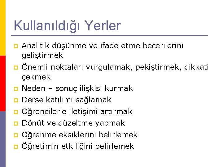 Kullanıldığı Yerler p Analitik düşünme ve ifade etme becerilerini geliştirmek p Önemli noktaları vurgulamak,