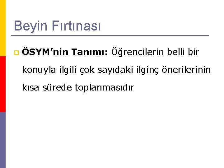 Beyin Fırtınası p ÖSYM’nin Tanımı: Öğrencilerin belli bir konuyla ilgili çok sayıdaki ilginç önerilerinin