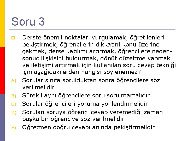 Soru 3 p A) B) C) D) E) Derste önemli noktaları vurgulamak, öğretilenleri pekiştirmek,