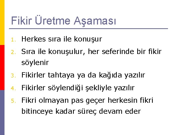 Fikir Üretme Aşaması 1. Herkes sıra ile konuşur 2. Sıra ile konuşulur, her seferinde