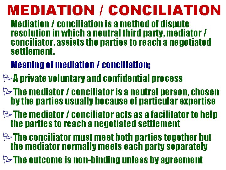 MEDIATION / CONCILIATION Mediation / conciliation is a method of dispute resolution in which