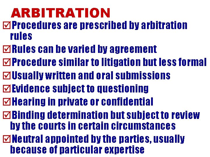 ARBITRATION þProcedures are prescribed by arbitration rules þRules can be varied by agreement þProcedure
