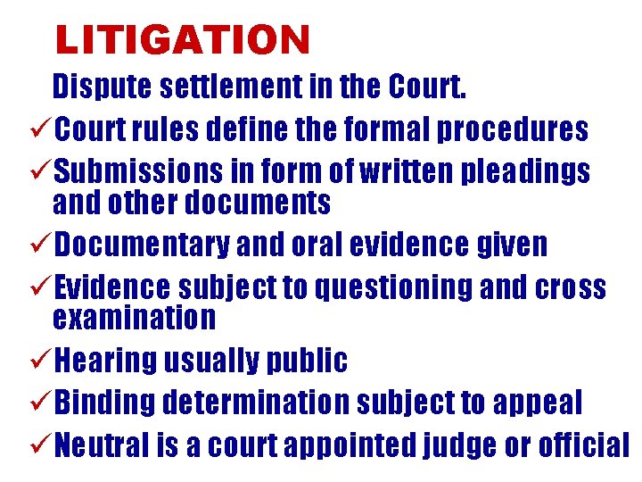 LITIGATION Dispute settlement in the Court. üCourt rules define the formal procedures üSubmissions in
