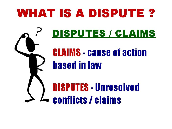 WHAT IS A DISPUTE ? DISPUTES / CLAIMS - cause of action based in