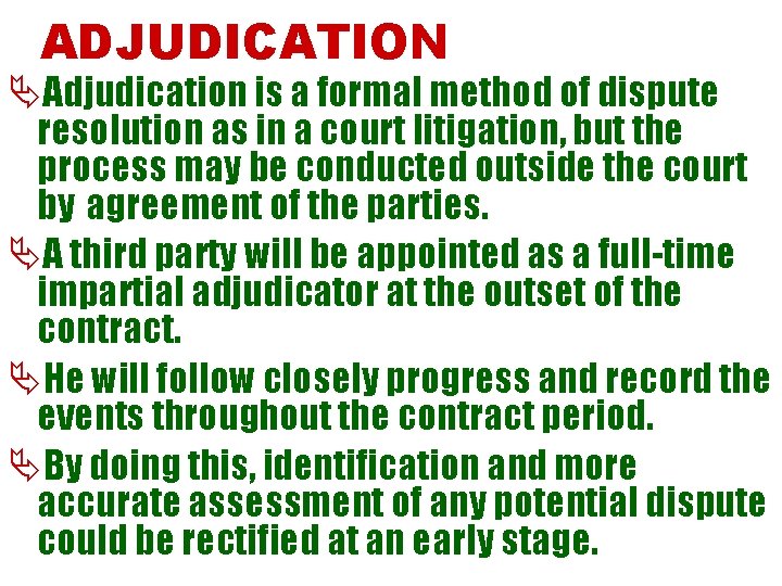 ADJUDICATION ÄAdjudication is a formal method of dispute resolution as in a court litigation,
