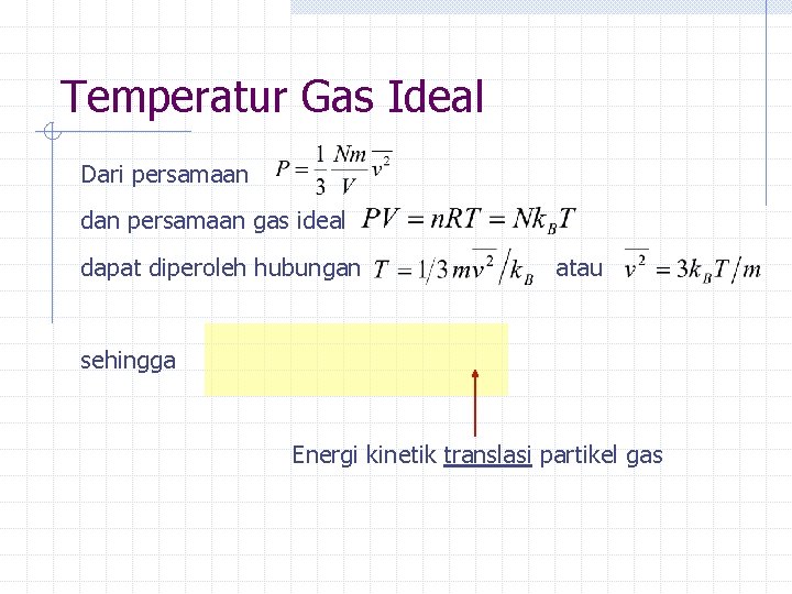 Temperatur Gas Ideal Dari persamaan dan persamaan gas ideal dapat diperoleh hubungan atau sehingga