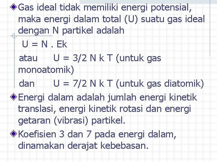 Gas ideal tidak memiliki energi potensial, maka energi dalam total (U) suatu gas ideal