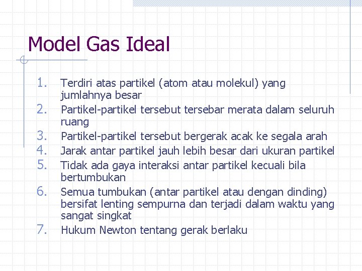 Model Gas Ideal 1. 2. 3. 4. 5. 6. 7. Terdiri atas partikel (atom