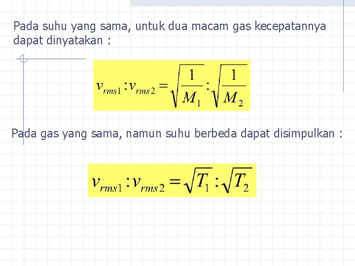 Pada suhu yang sama, untuk dua macam gas kecepatannya dapat dinyatakan : Pada gas