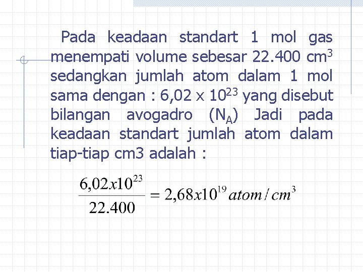 Pada keadaan standart 1 mol gas menempati volume sebesar 22. 400 cm 3 sedangkan