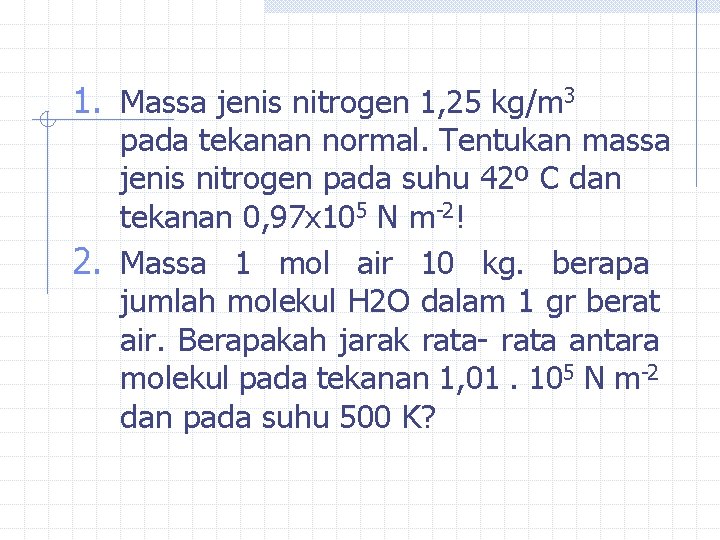 1. Massa jenis nitrogen 1, 25 kg/m 3 pada tekanan normal. Tentukan massa jenis