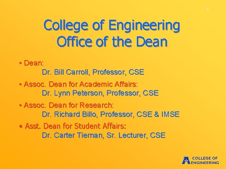 9 College of Engineering Office of the Dean • Dean: Dr. Bill Carroll, Professor,