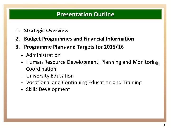 Presentation Outline 1. Strategic Overview 2. Budget Programmes and Financial Information 3. Programme Plans