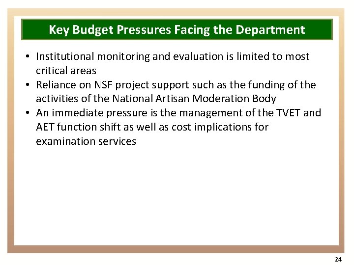 Key Budget Pressures Facing the Department • Institutional monitoring and evaluation is limited to