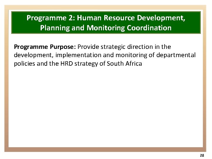 Programme 2: Human Resource Development, Planning and Monitoring Coordination Programme Purpose: Provide strategic direction