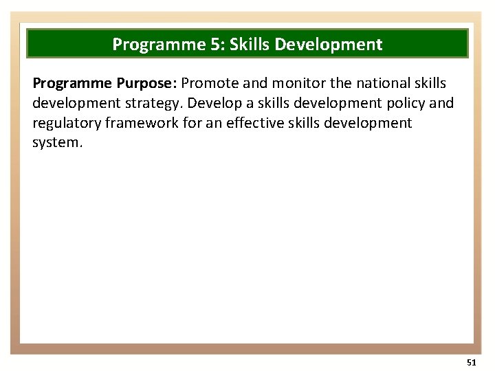 Programme 5: Skills Development Programme Purpose: Promote and monitor the national skills development strategy.