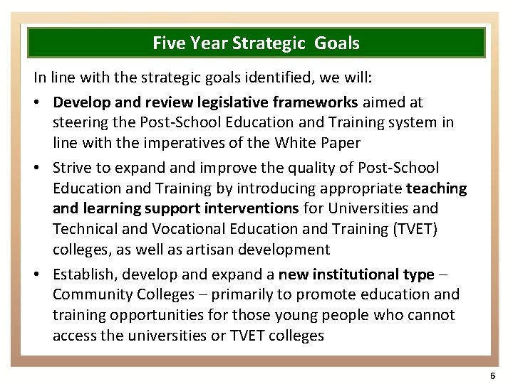 Five Year Strategic Goals In line with the strategic goals identified, we will: •