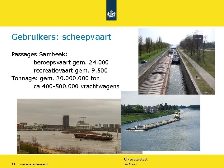 Gebruikers: scheepvaart Passages Sambeek: beroepsvaart gem. 24. 000 recreatievaart gem. 9. 500 Tonnage: gem.