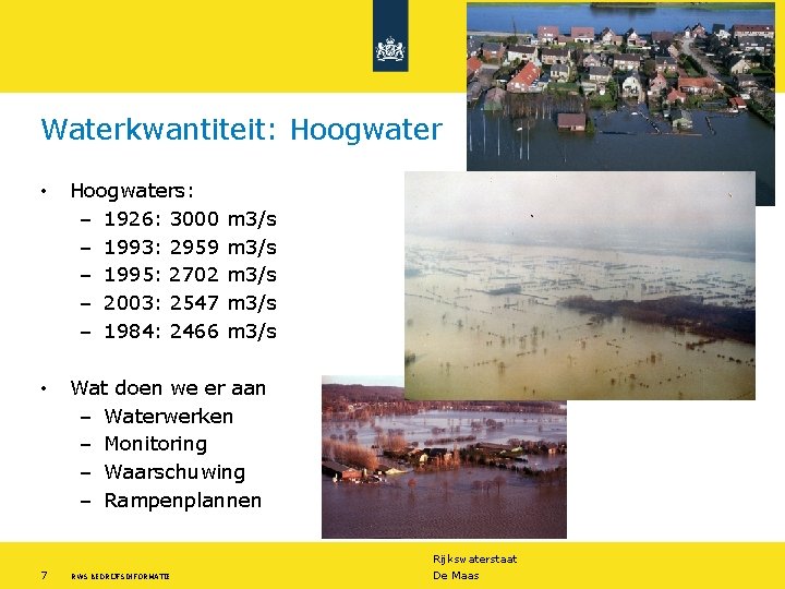 Waterkwantiteit: Hoogwater • • Hoogwaters: – 1926: 3000 – 1993: 2959 – 1995: 2702
