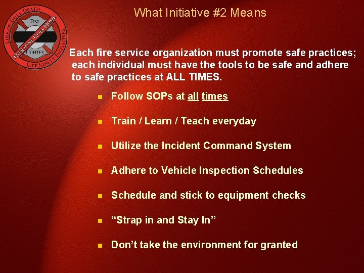 What Initiative #2 Means Each fire service organization must promote safe practices; each individual