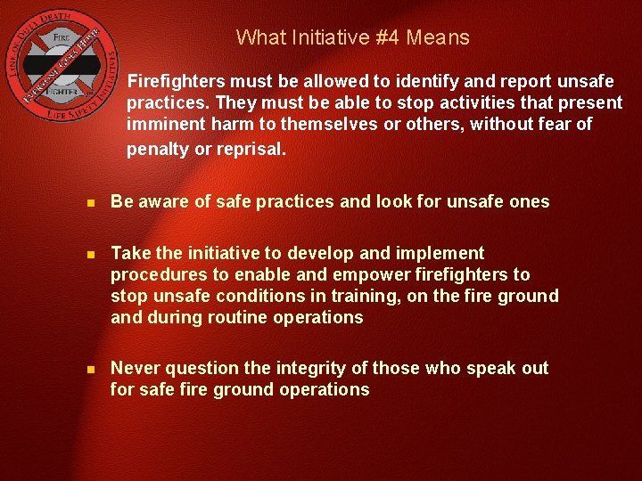 What Initiative #4 Means Firefighters must be allowed to identify and report unsafe practices.