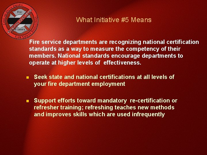 What Initiative #5 Means Fire service departments are recognizing national certification standards as a