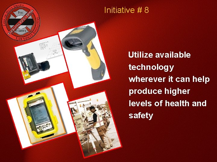 Initiative # 8 Utilize available technology wherever it can help produce higher levels of