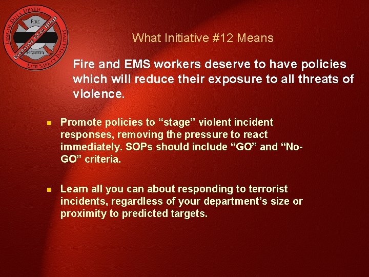 What Initiative #12 Means Fire and EMS workers deserve to have policies which will