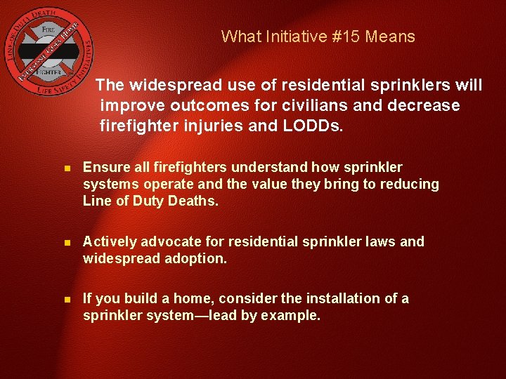 What Initiative #15 Means The widespread use of residential sprinklers will improve outcomes for