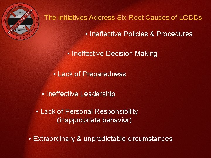 The initiatives Address Six Root Causes of LODDs • Ineffective Policies & Procedures •