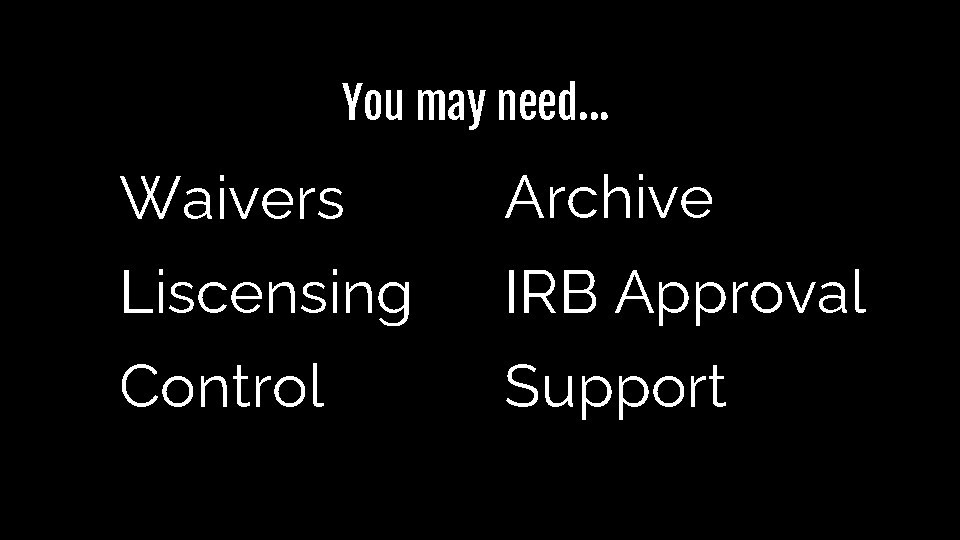 You may need… Waivers Archive Liscensing IRB Approval Control Support You may need… Waivers Archive Liscensing IRB Approval Control Support