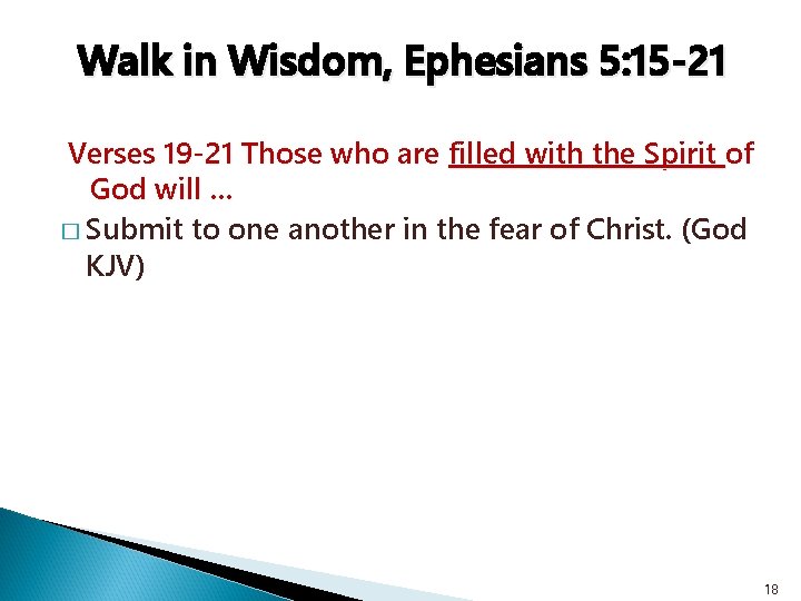 Walk in Wisdom, Ephesians 5: 15 -21 Verses 19 -21 Those who are filled