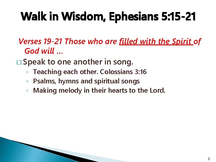 Walk in Wisdom, Ephesians 5: 15 -21 Verses 19 -21 Those who are filled