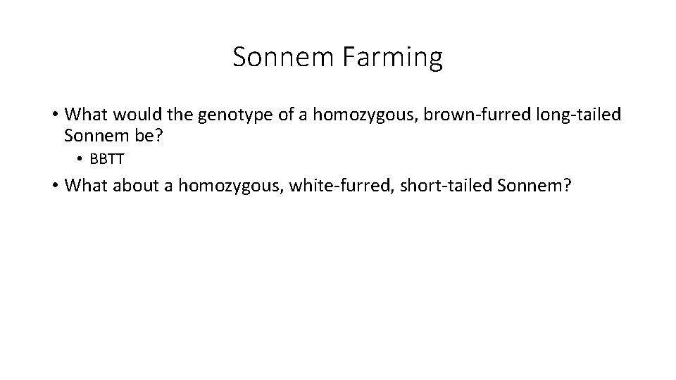 Sonnem Farming • What would the genotype of a homozygous, brown-furred long-tailed Sonnem be?