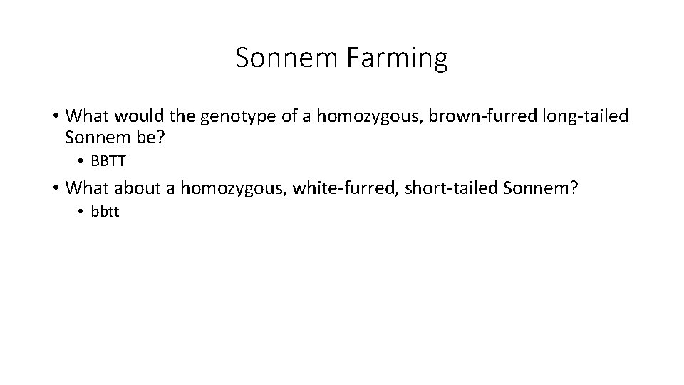 Sonnem Farming • What would the genotype of a homozygous, brown-furred long-tailed Sonnem be?