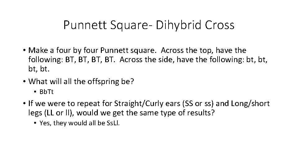 Punnett Square- Dihybrid Cross • Make a four by four Punnett square. Across the