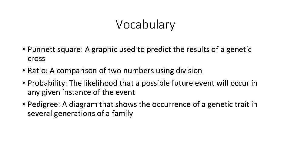 Vocabulary • Punnett square: A graphic used to predict the results of a genetic