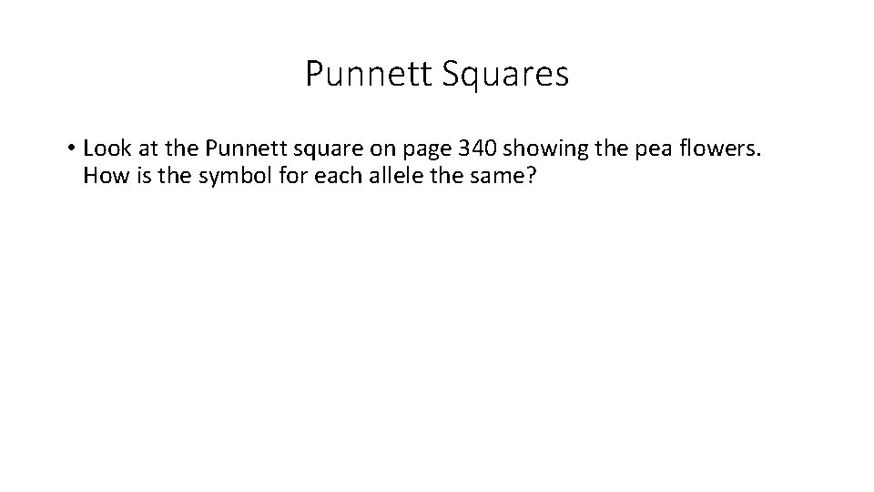 Punnett Squares • Look at the Punnett square on page 340 showing the pea