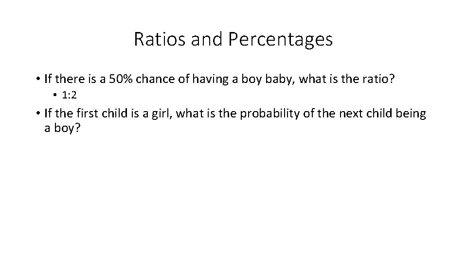 Ratios and Percentages • If there is a 50% chance of having a boy