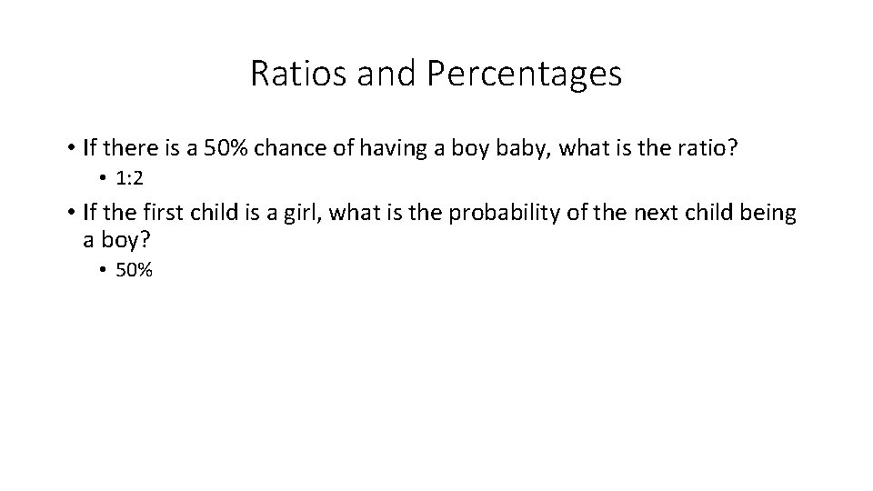 Ratios and Percentages • If there is a 50% chance of having a boy